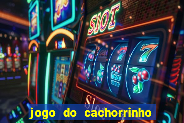 jogo do cachorrinho que ganha dinheiro